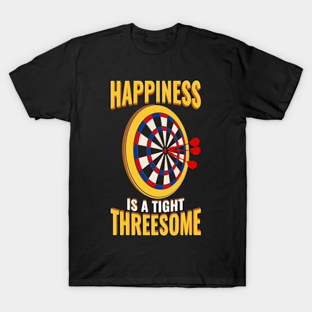 Happiness Is A Tight Threesome Funny Darts Gift T-Shirt by CatRobot